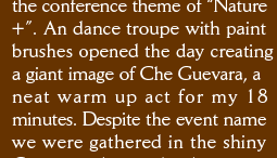 the conference theme of “Nature +”. An dance troupe with paint brushes opened the day creating a giant image of Che Guevara, a  neat warm up act for my 18  minutes. Despite the event name we were gathered in the shiny