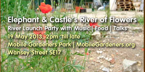 Elephaht and Castle's River of Flowers River Launch Party with Music Food Talks 19 May 2013 Mobile Gardeners Park